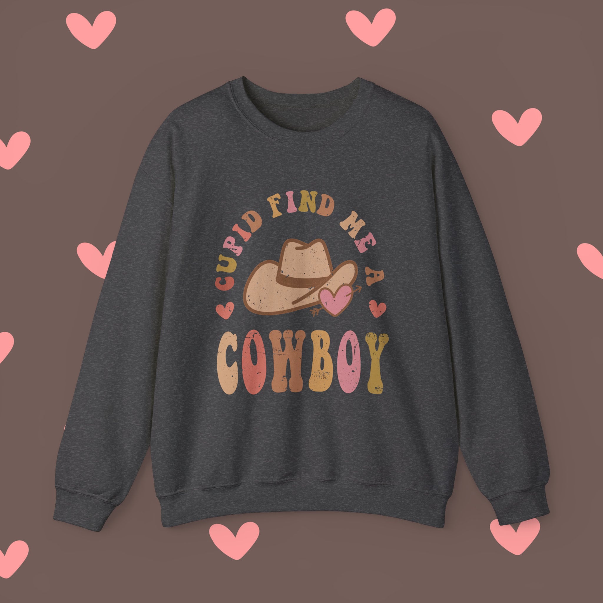 Valentine Crewneck Sweatshirt, Cupid Find Me a Cowboy