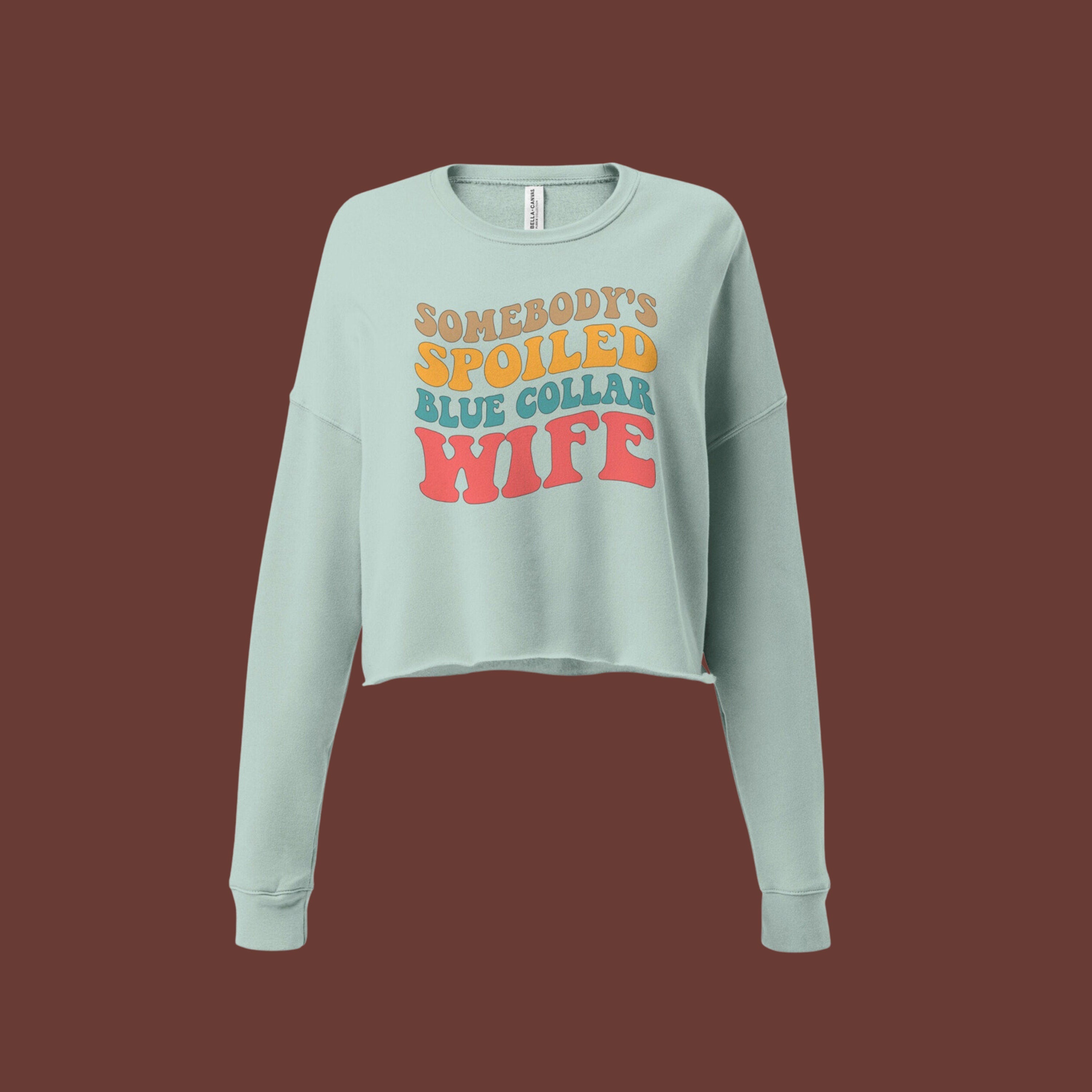 Somebody's Spoiled Blue Collar Wife | Crop Sweatshirt | Blue Collar Graphics | Wife Era | SAHM | Housewife Era | Construction | Welder |