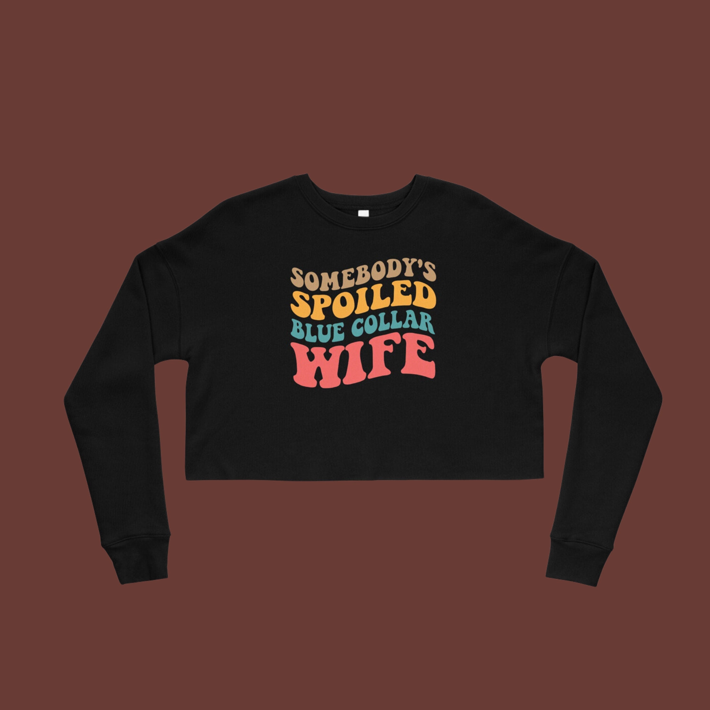 Somebody's Spoiled Blue Collar Wife | Crop Sweatshirt | Blue Collar Graphics | Wife Era | SAHM | Housewife Era | Construction | Welder |