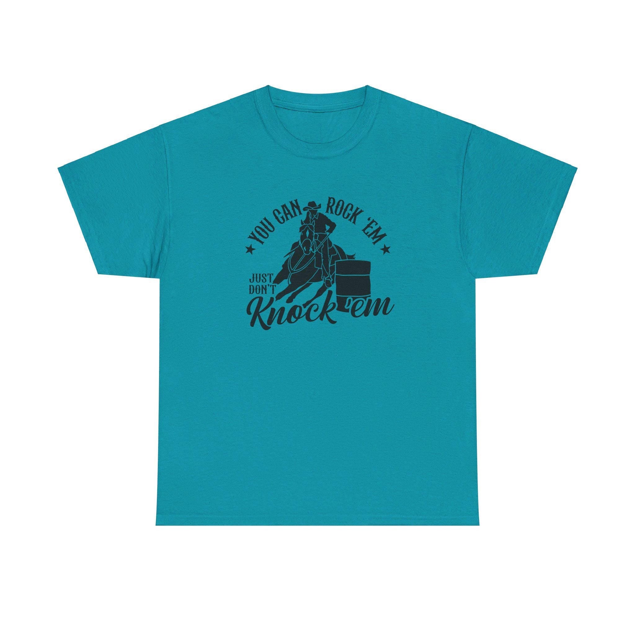 Barrel Racing - You can Rock Em just don't knock em Cotton Tee