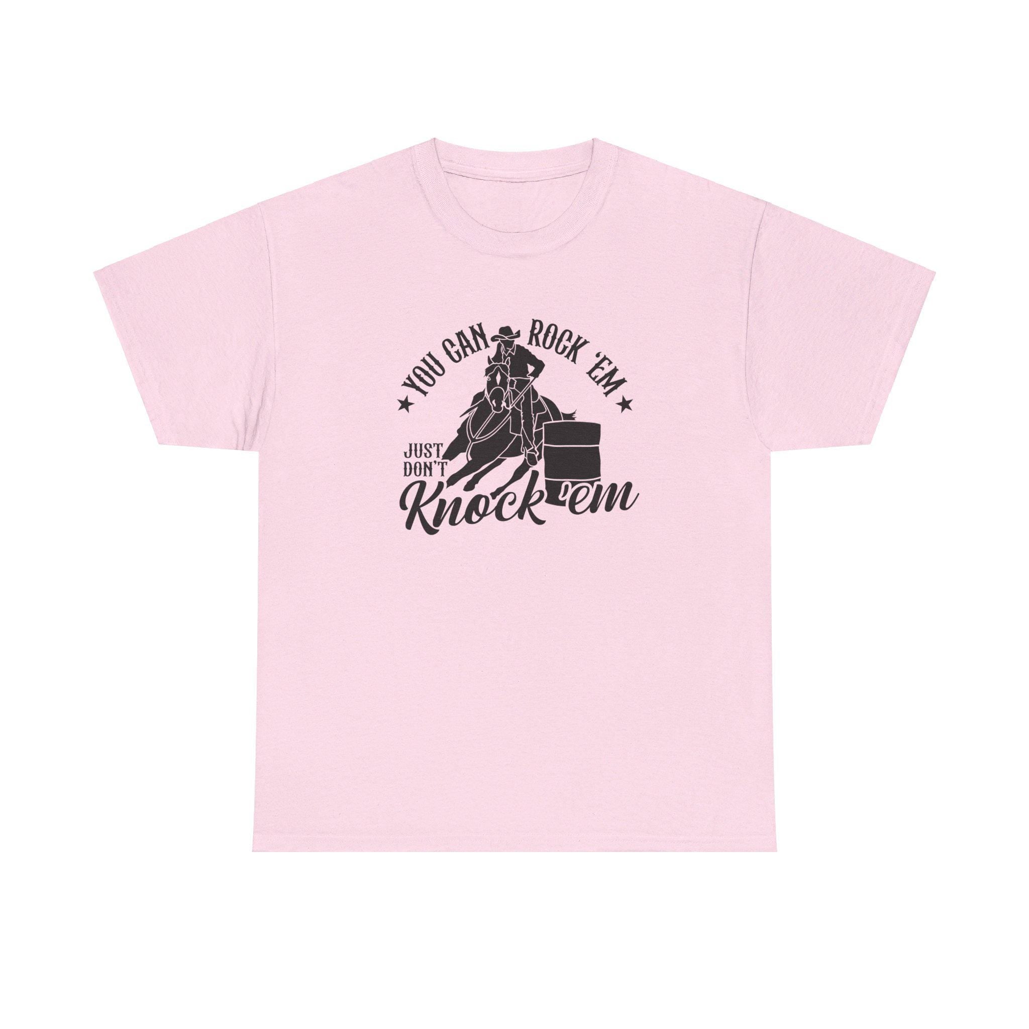 Barrel Racing - You can Rock Em just don't knock em Cotton Tee