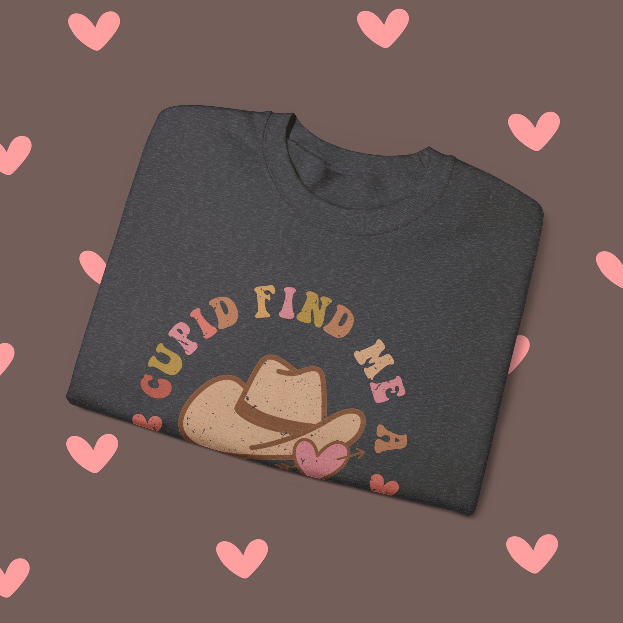 Valentine Crewneck Sweatshirt, Cupid Find Me a Cowboy