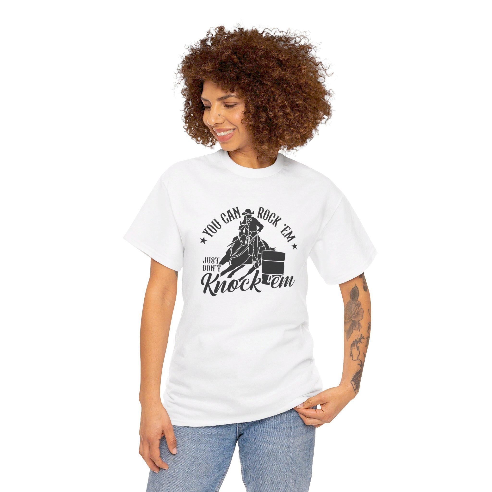 Barrel Racing - You can Rock Em just don't knock em Cotton Tee