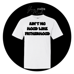 Ain't No Hood Like Fatherhood T-Shirt