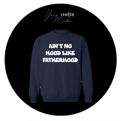 Ain't No Hood Like Fatherhood Crewneck