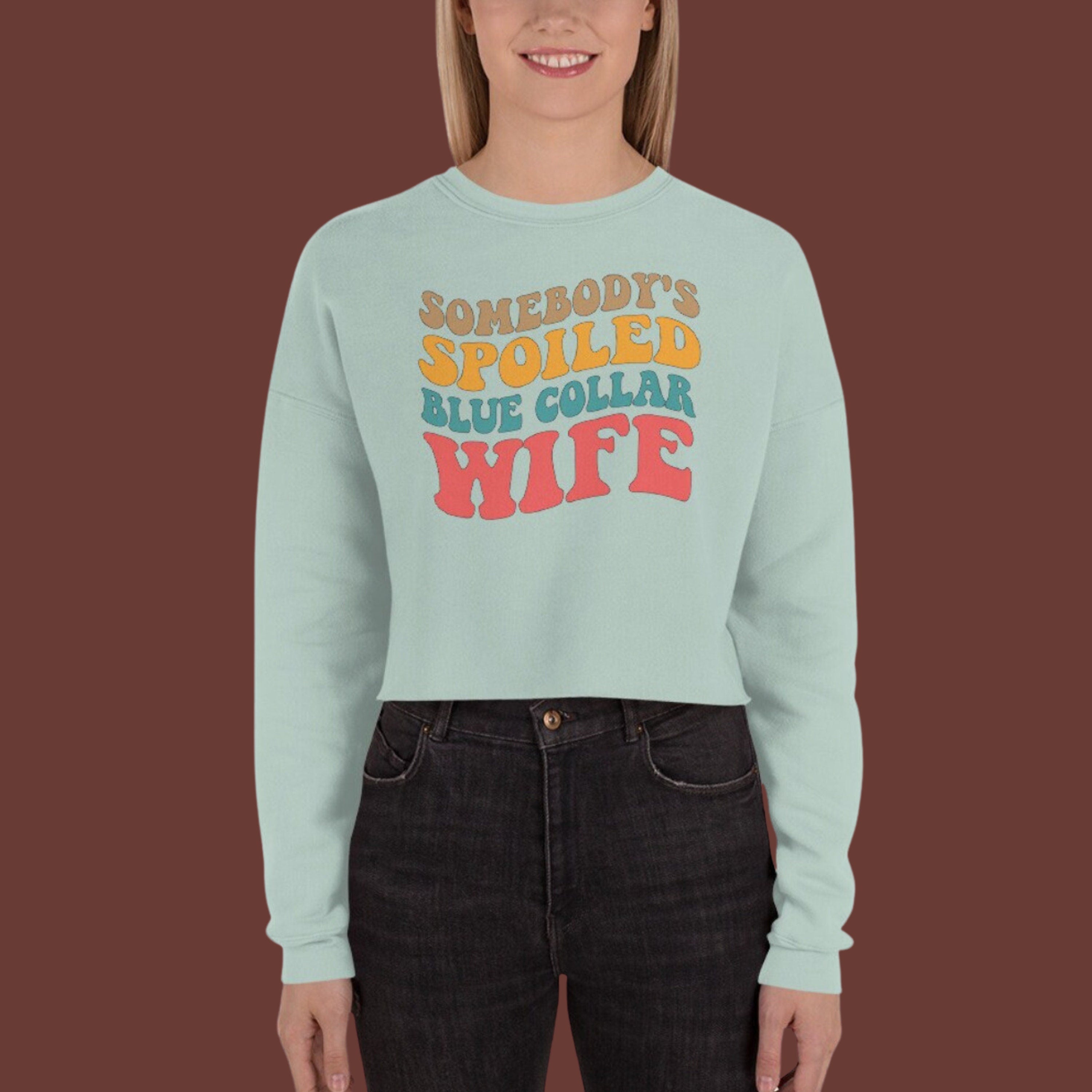 Somebody's Spoiled Blue Collar Wife | Crop Sweatshirt | Blue Collar Graphics | Wife Era | SAHM | Housewife Era | Construction | Welder |