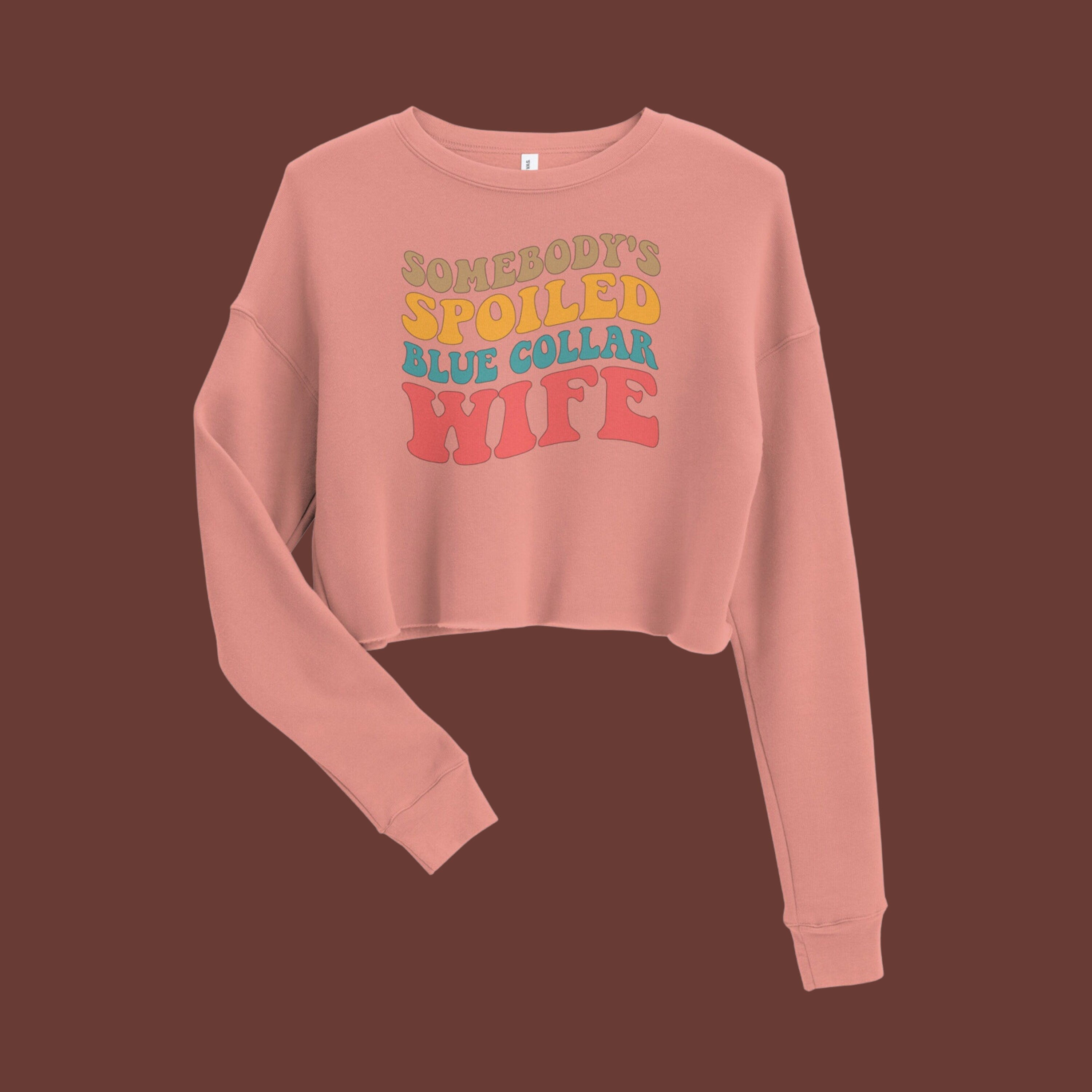 Somebody's Spoiled Blue Collar Wife | Crop Sweatshirt | Blue Collar Graphics | Wife Era | SAHM | Housewife Era | Construction | Welder |