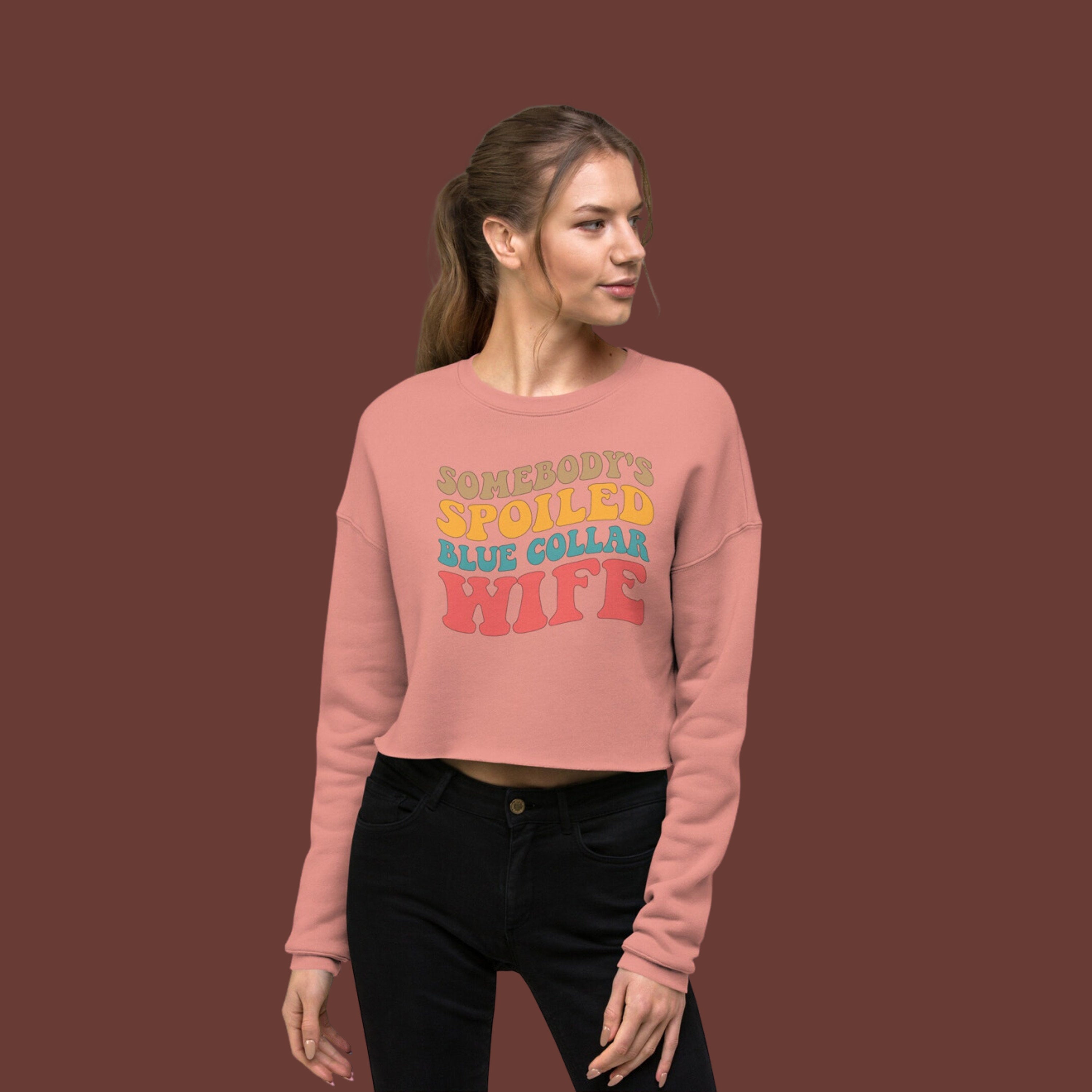 Somebody's Spoiled Blue Collar Wife | Crop Sweatshirt | Blue Collar Graphics | Wife Era | SAHM | Housewife Era | Construction | Welder |